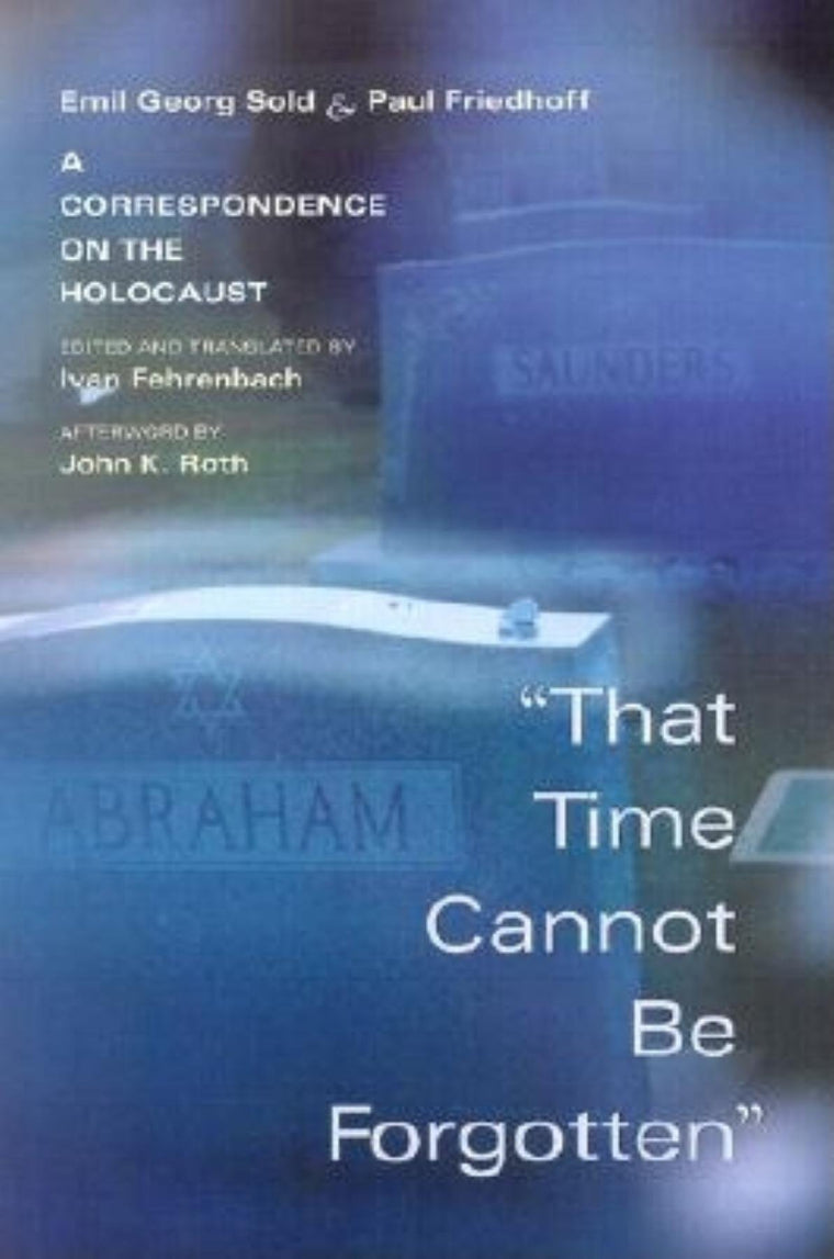 That Time Cannot Be Forgotten: A Correspondence on the Holocaust