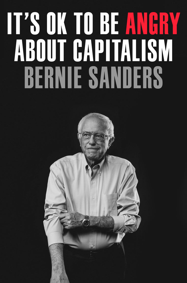 It's OK to Be Angry About Capitalism by Sanders, Senator Ber