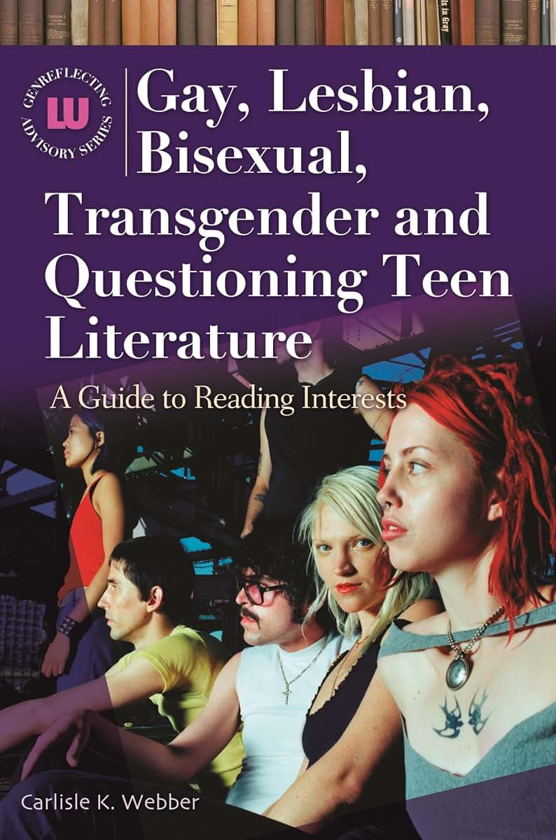 Gay, Lesbian, Bisexual, Transgender and Questioning Teen Literature: A Guide to Reading Interests (Genreflecting Advisory Series)