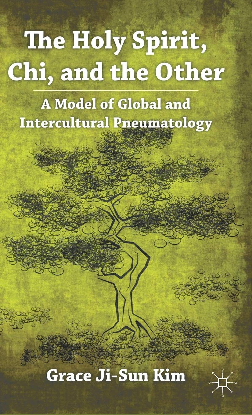 The Holy Spirit, Chi, and the Other: A Model of Global and Intercultural Pneumatology