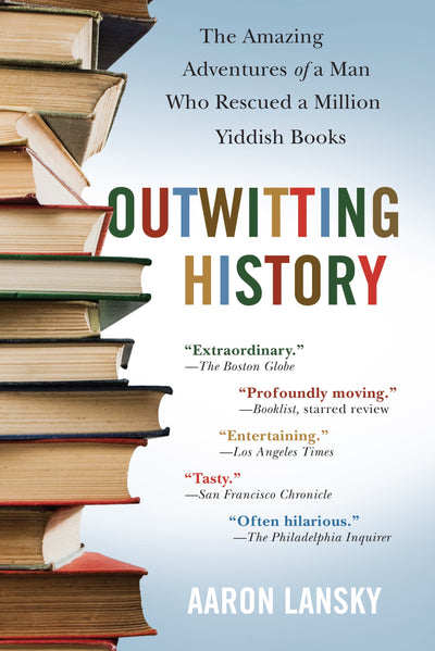 Outwitting History: The Amazing Adventures of a Man Who Resc
