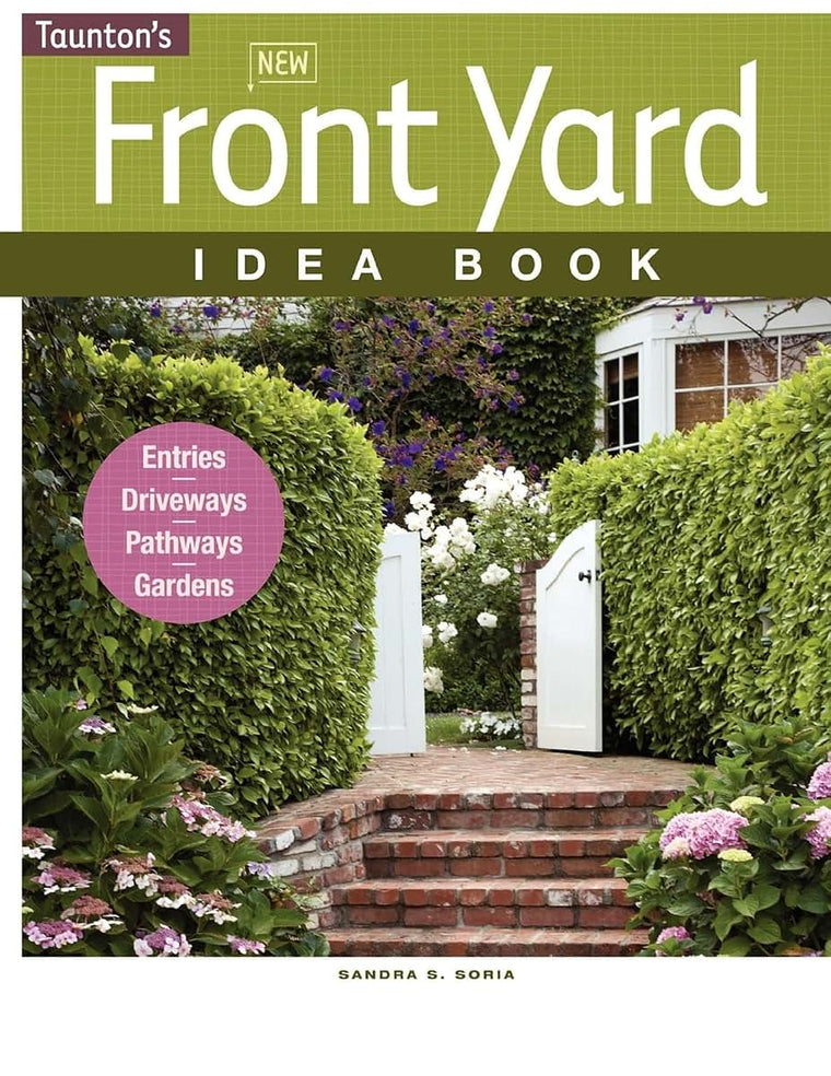New Front Yard Idea Book: Entries*Driveways*Pathways*Gardens (Taunton Home Idea Books)