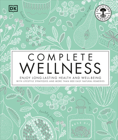 Complete Wellness: Enjoy long-lasting health and well-being with more than 800 natural remedies (Neal's Yard Remedies)