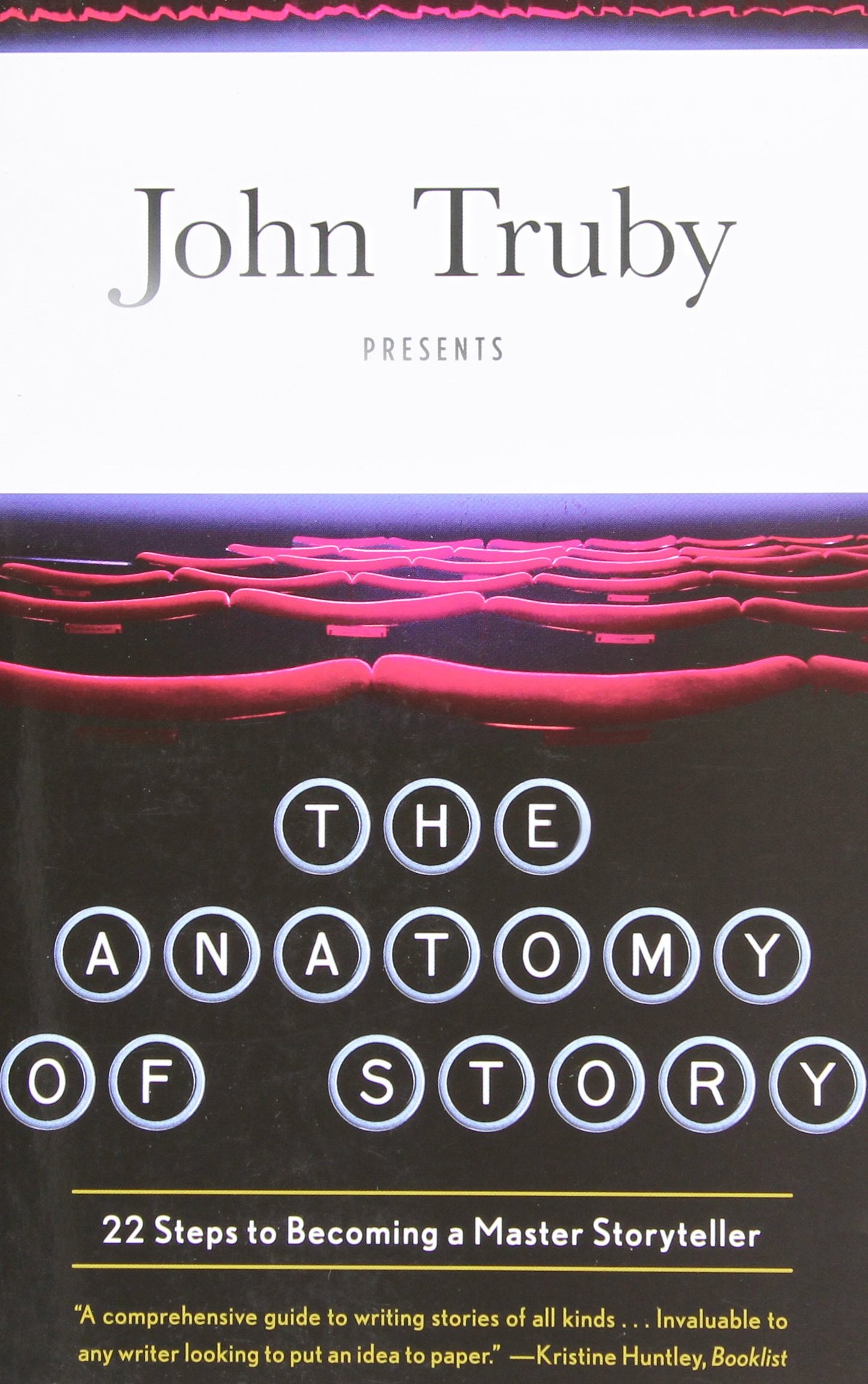 The Anatomy of Story: 22 Steps to Becoming a Master Storytel