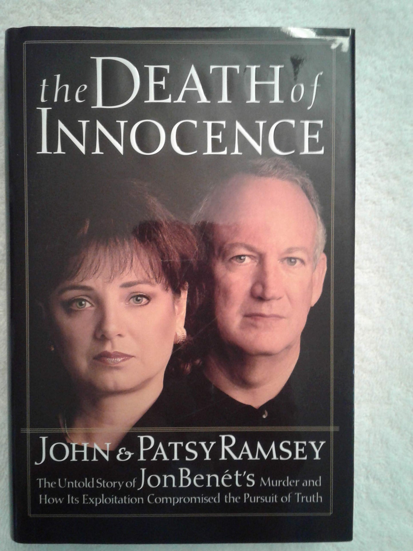 The Death of Innocence : The Untold Story of JonBenets Murder and How Its Exploitation Compromised the Pursuit of Truth