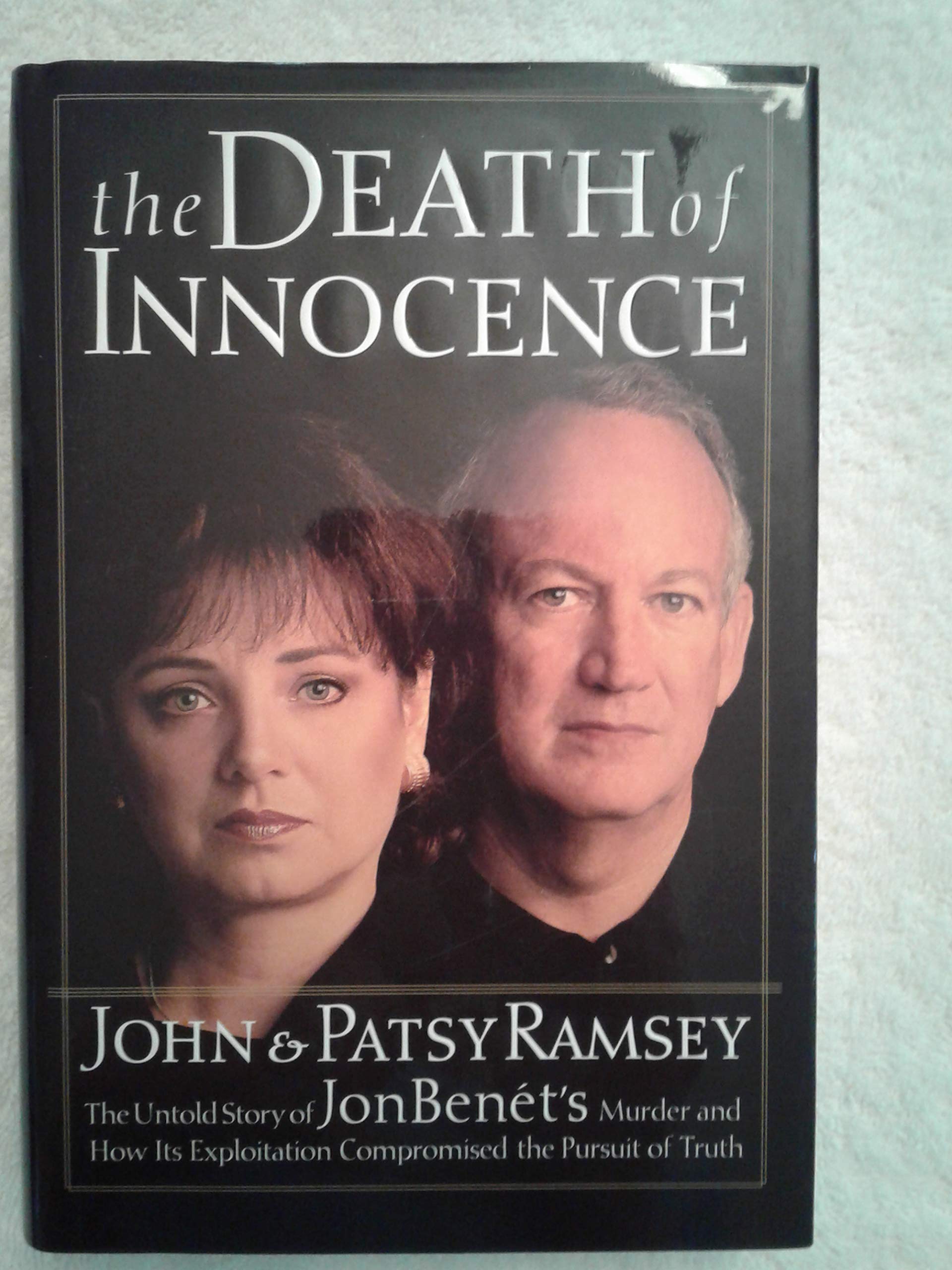 The Death of Innocence : The Untold Story of JonBenets Murder and How Its Exploitation Compromised the Pursuit of Truth