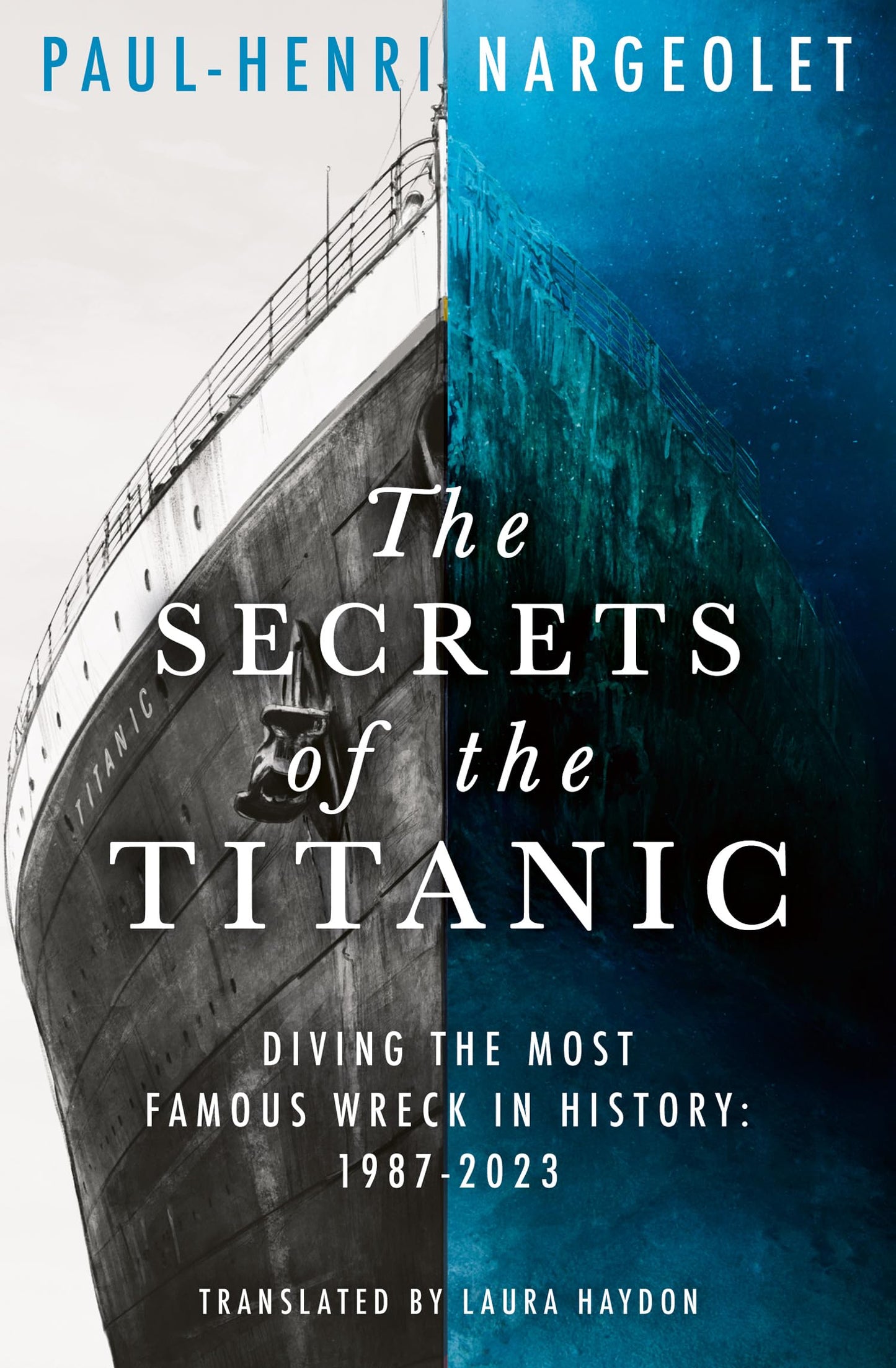 The Secrets of the Titanic: The untold story of the world's most famous ship from the explorer known as Mr. Titanic