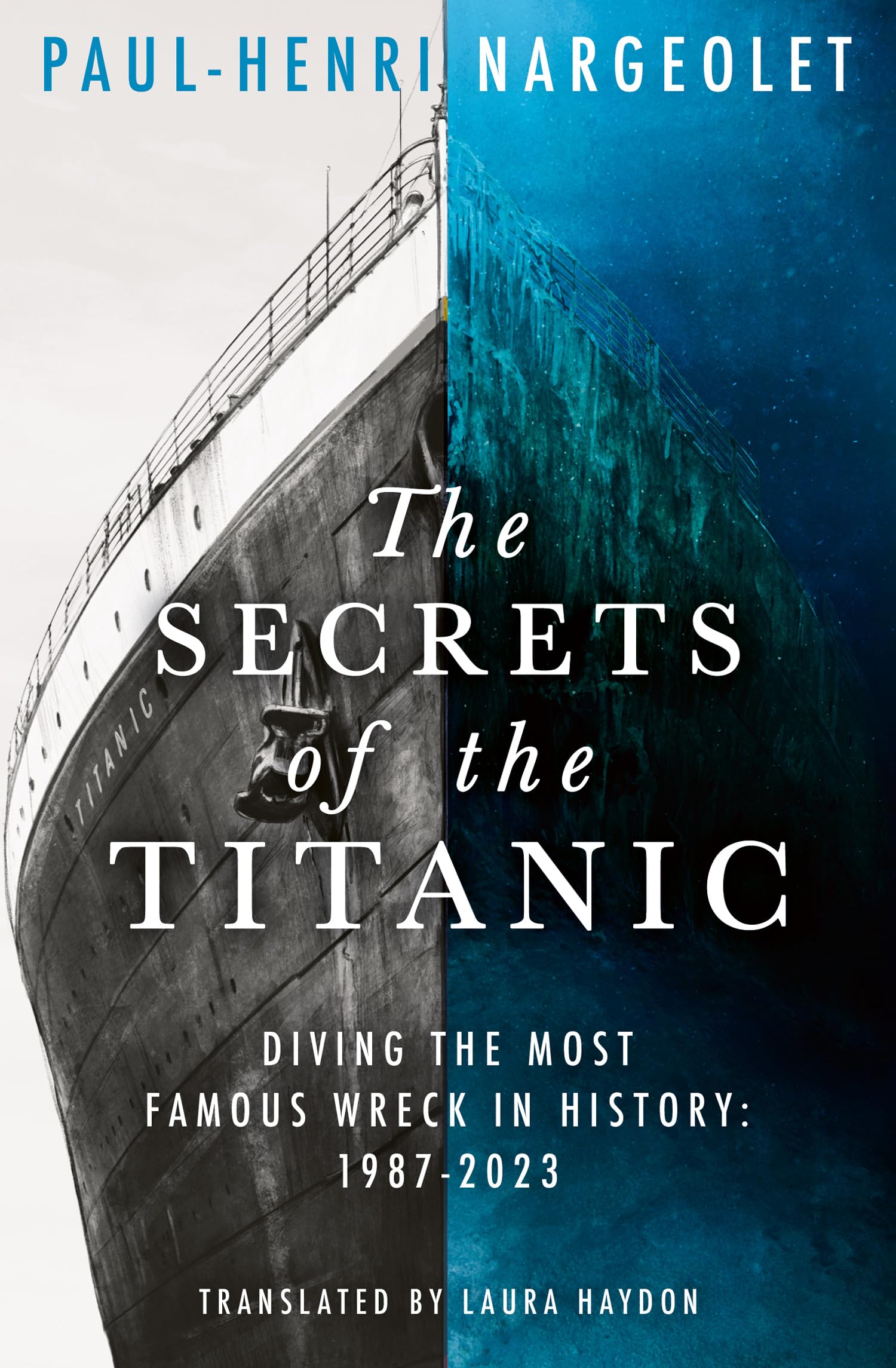 The Secrets of the Titanic: The untold story of the world's most famous ship from the explorer known as Mr. Titanic