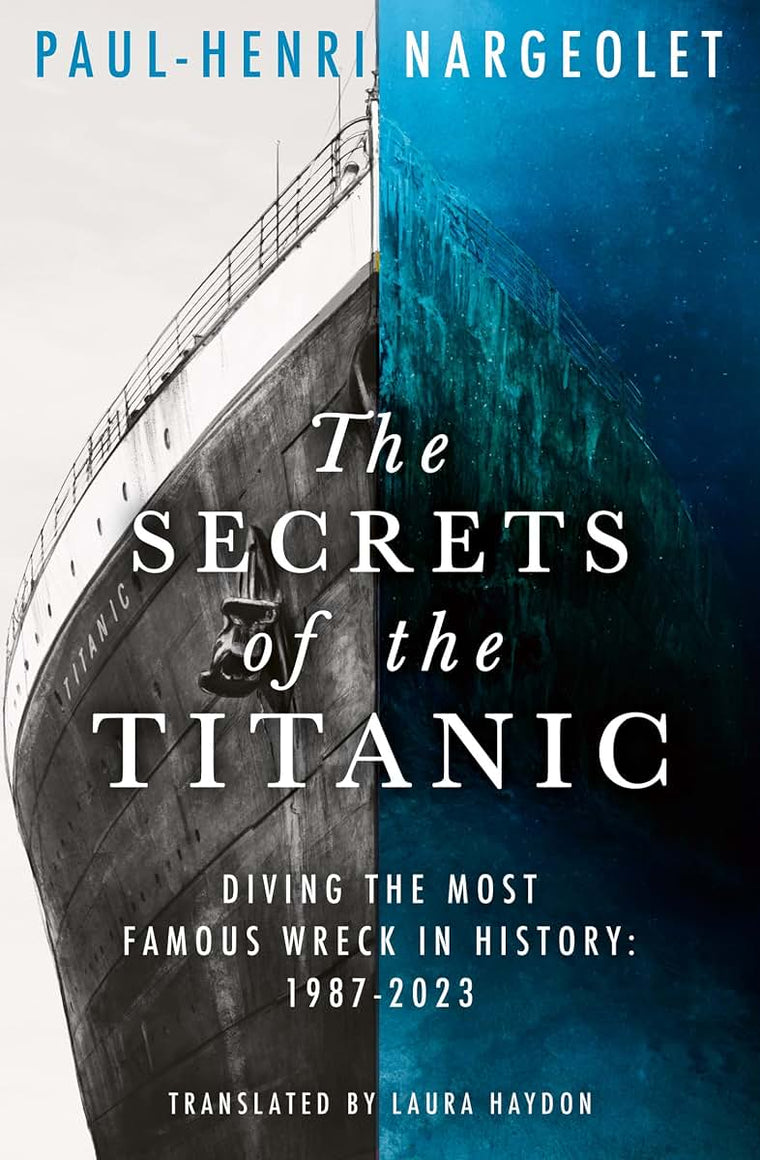 The Secrets of the Titanic: The untold story of the world's most famous ship from the explorer known as Mr. Titanic