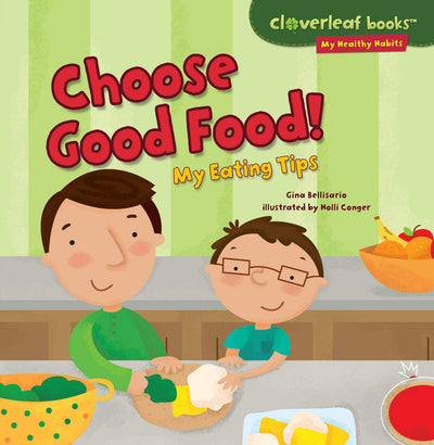 Choose Good Food!: My Eating Tips (Cloverleaf Books  - My Healthy Habits)