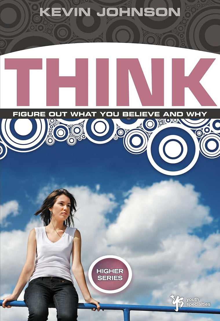 Think: Figure Out What You Believe and Why (Higher Series)