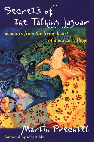 Secrets of the Talking Jaguar: Memoirs from the Living Heart