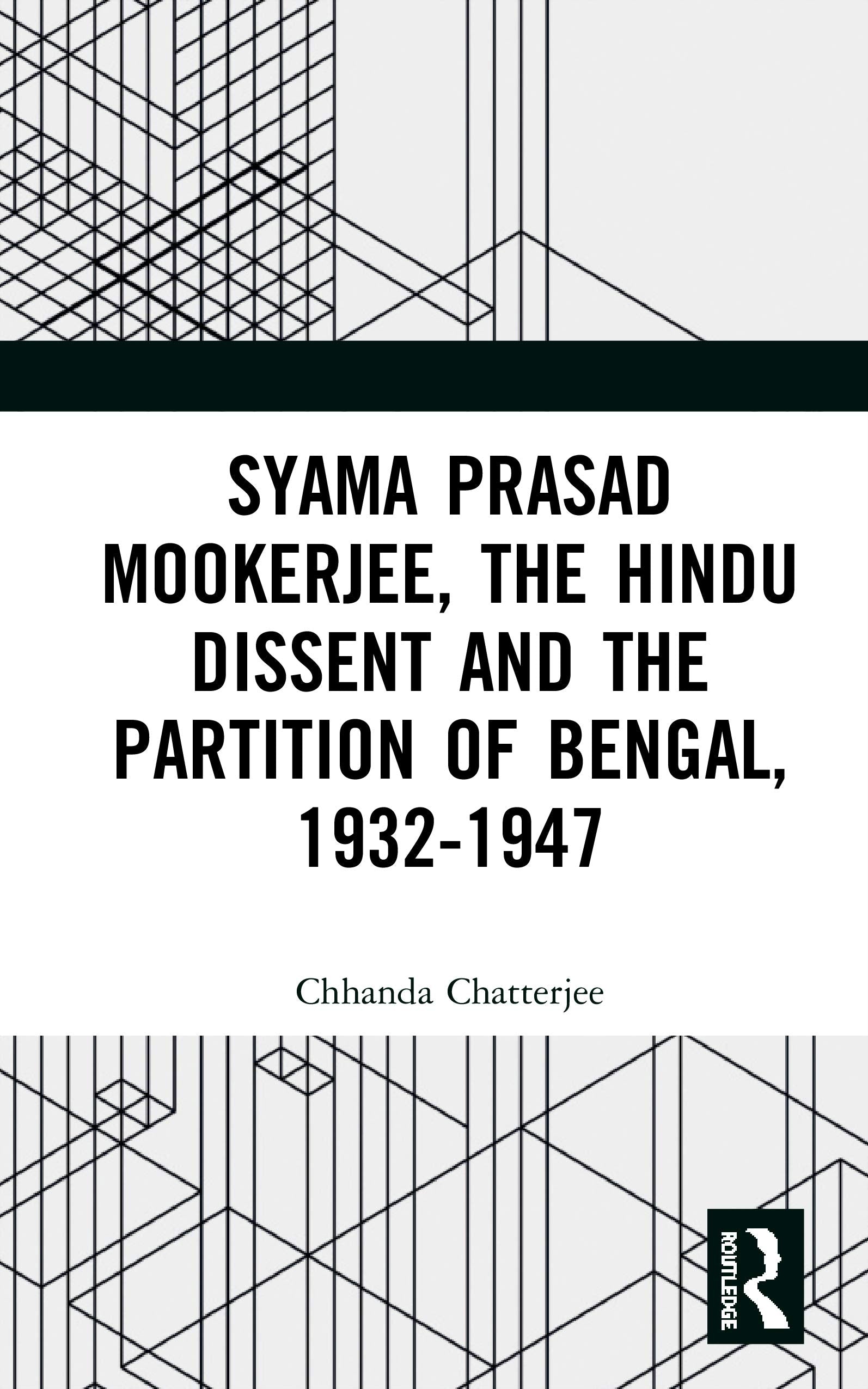 Syama Prasad Mookerjee, the Hindu Dissent and the Partition of Bengal, 1932-1947