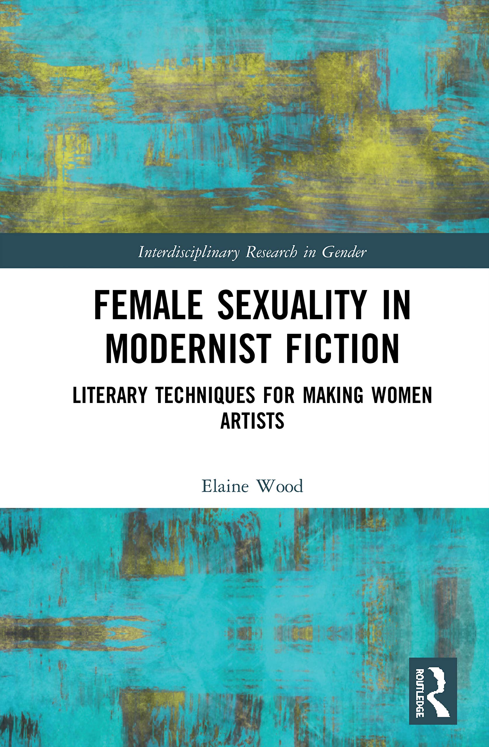 Female Sexuality in Modernist Fiction (Interdisciplinary Research in Gender)