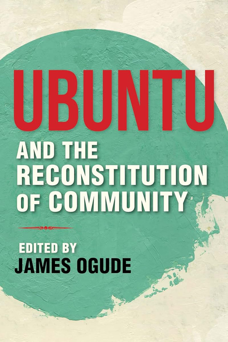 Ubuntu and the Reconstitution of Community (World Philosophies)