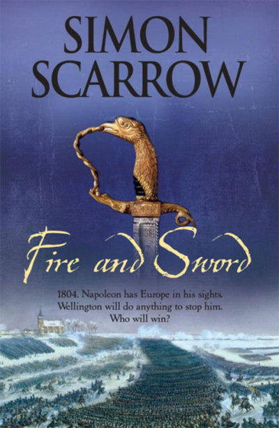 Fire and Sword (Wellington and Napoleon 3) (The Wellington and Napoleon Quartet)