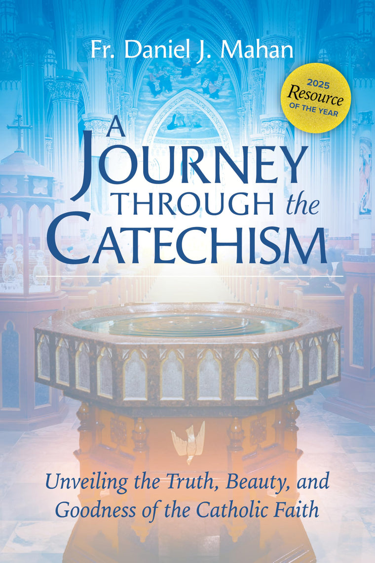 A Journey through the Catechism - Unveiling the Truth, Beauty, and Goodness of the Catholic Faith: Award-Winning Resource for OCIA, RCIA, and Adult Faith Formation