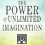 THE POWER OF UNLIMITED IMAGINATION: A Collection of Neville's San Francisco Lectures