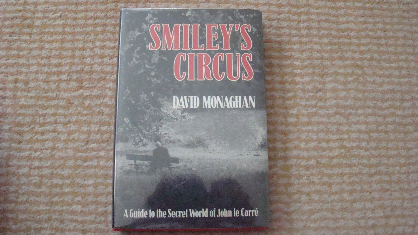 Smileys Circus: A Guide to the Secret World of John Le Carre