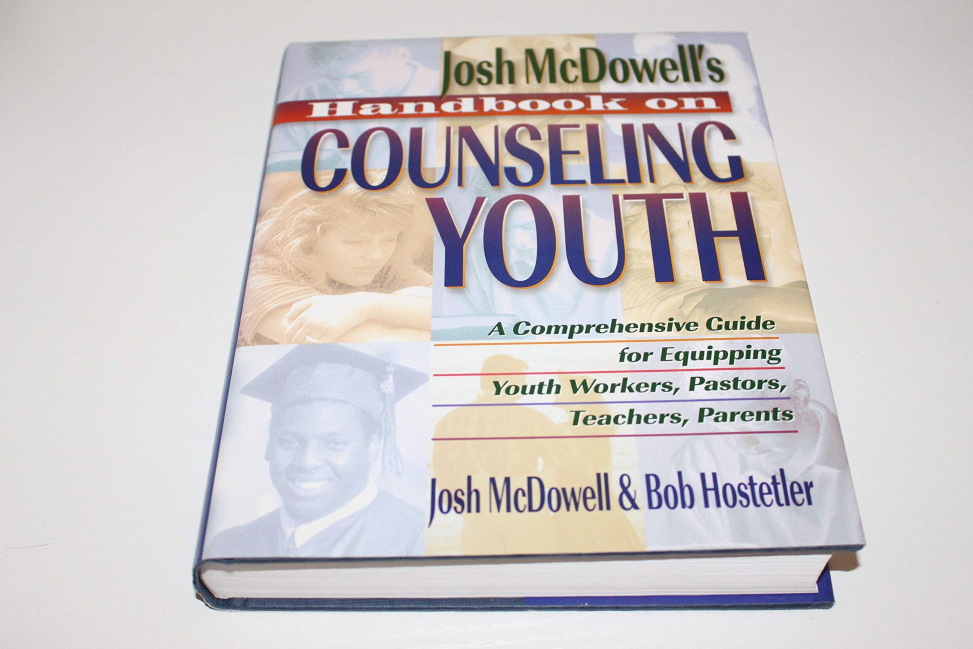 Josh McDowell's Handbook on Counseling Youth: A Comprehensive Guide for Equipping Youth Workers, Pastors, Teachers, and Parents