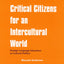 Critical Citizens for an Intercultural World: Foreign Language Education as Cultural Politics (Languages for Intercultural Communication and Education, 3)
