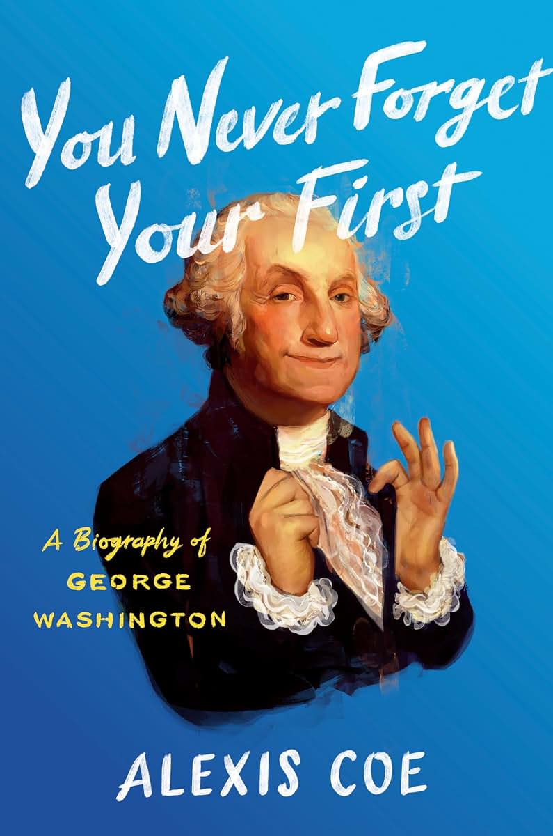 You Never Forget Your First: A Biography of George Washingto