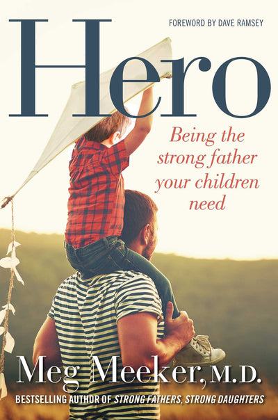 Hero: Being the Strong Father Your Children Need by Meeker