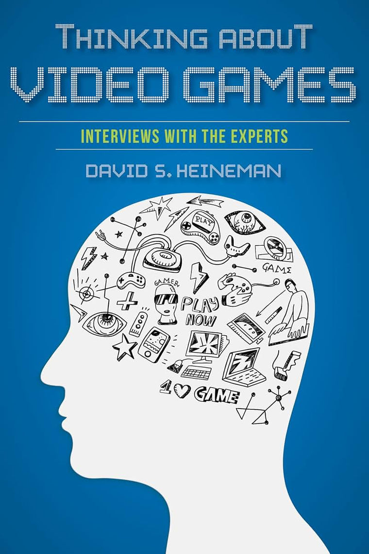 Thinking about Video Games: Interviews with the Experts (Digital Game Studies)