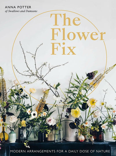 The Flower Fix: Modern arrangements for a daily dose of nature (Volume 2) (Fix Series, 2)