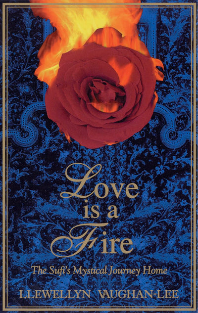 Love Is a Fire: The Sufi's Mystical Journey Home