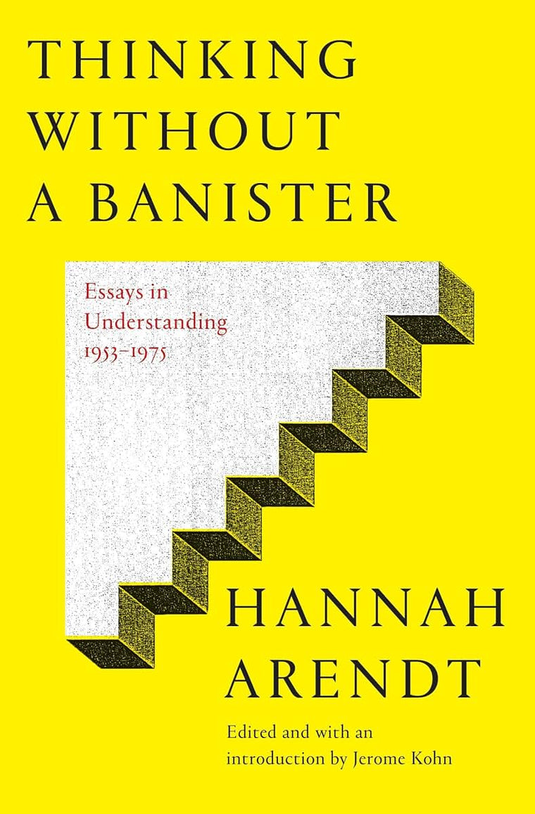 Thinking Without a Banister: Essays in Understanding, 1953-1