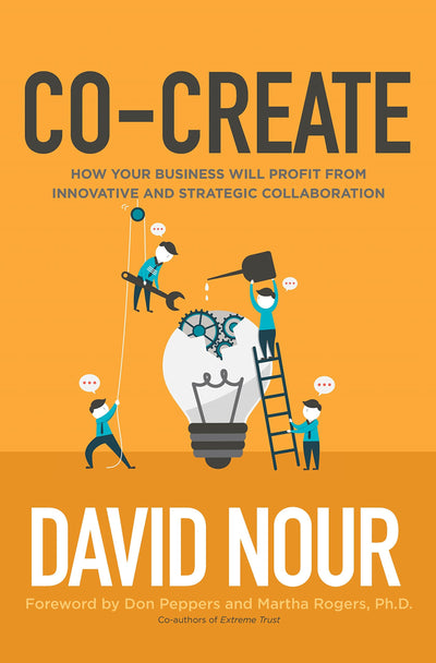 Co-Create: How Your Business Will Profit from Innovative and Strategic Collaboration