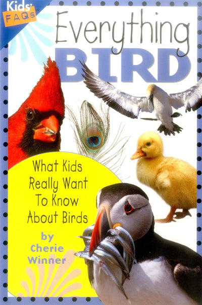Everything Bird: What Kids Really Want to Know about Birds (Kids Faqs)