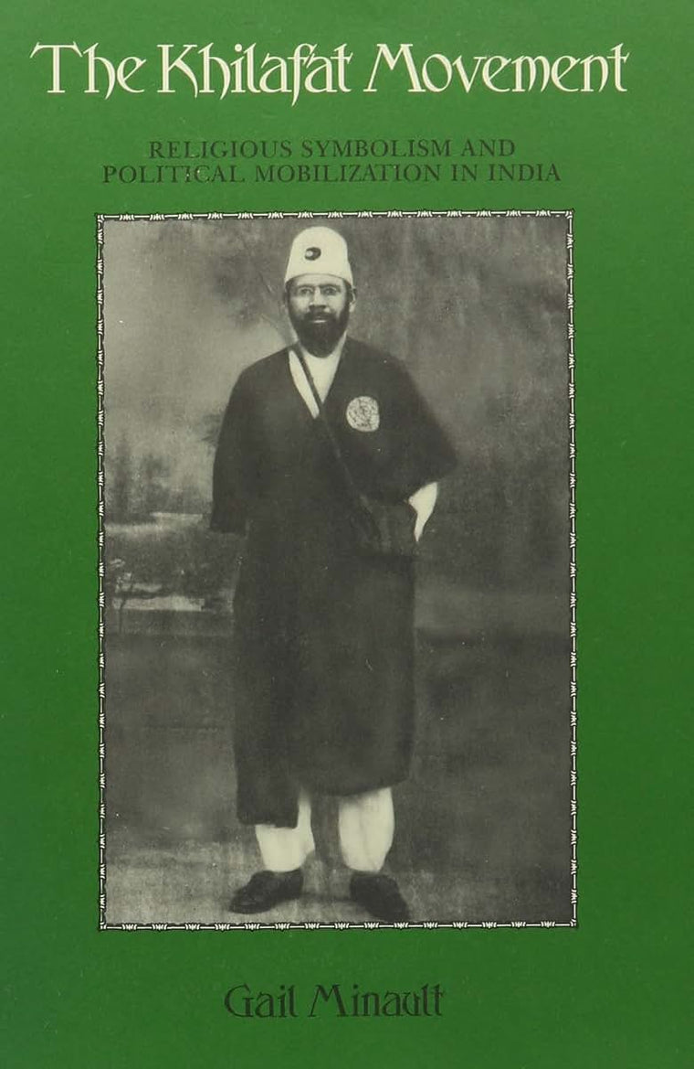 The Khilafat Movement Religious Symbolism and Political Mobilization in India