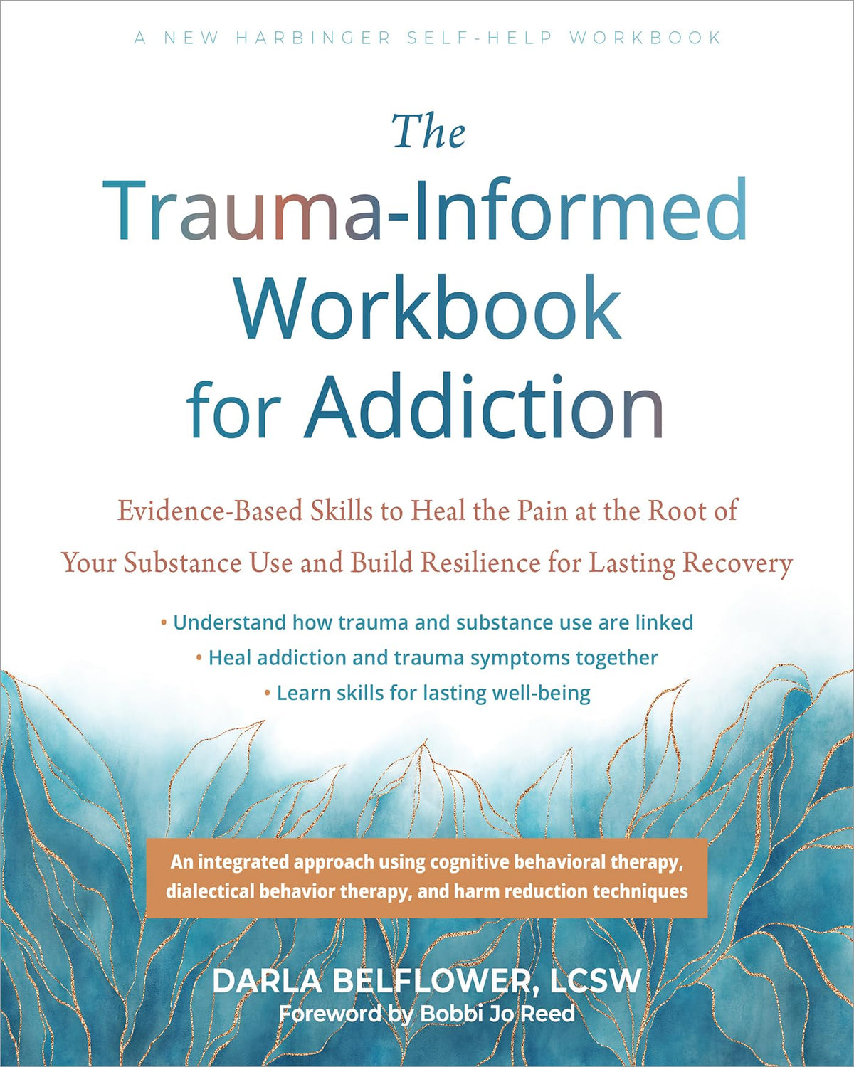 The Trauma-Informed Workbook for Addiction: Evidence-Based Skills to Heal the Pain at the Root of Your Substance Use and Build Resilience for Lasting Recovery (New Harbinger Self-help Workbooks)
