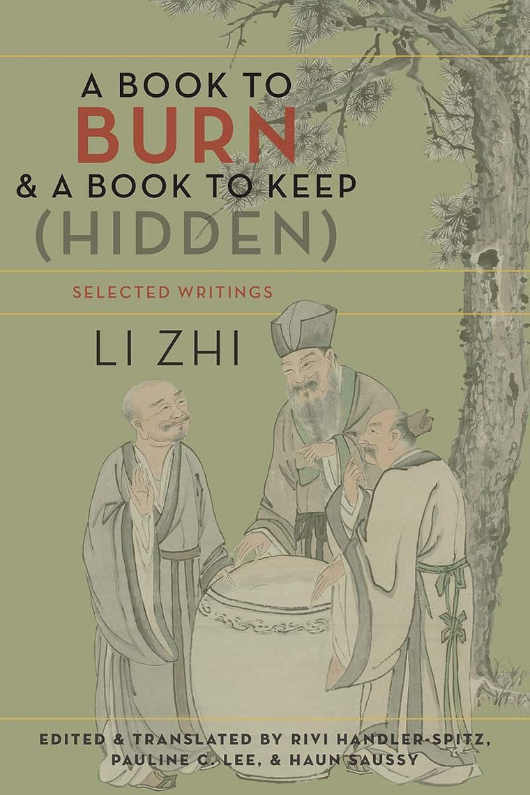 A Book to Burn and a Book to Keep (Hidden): Selected Writings (Translations from the Asian Classics)