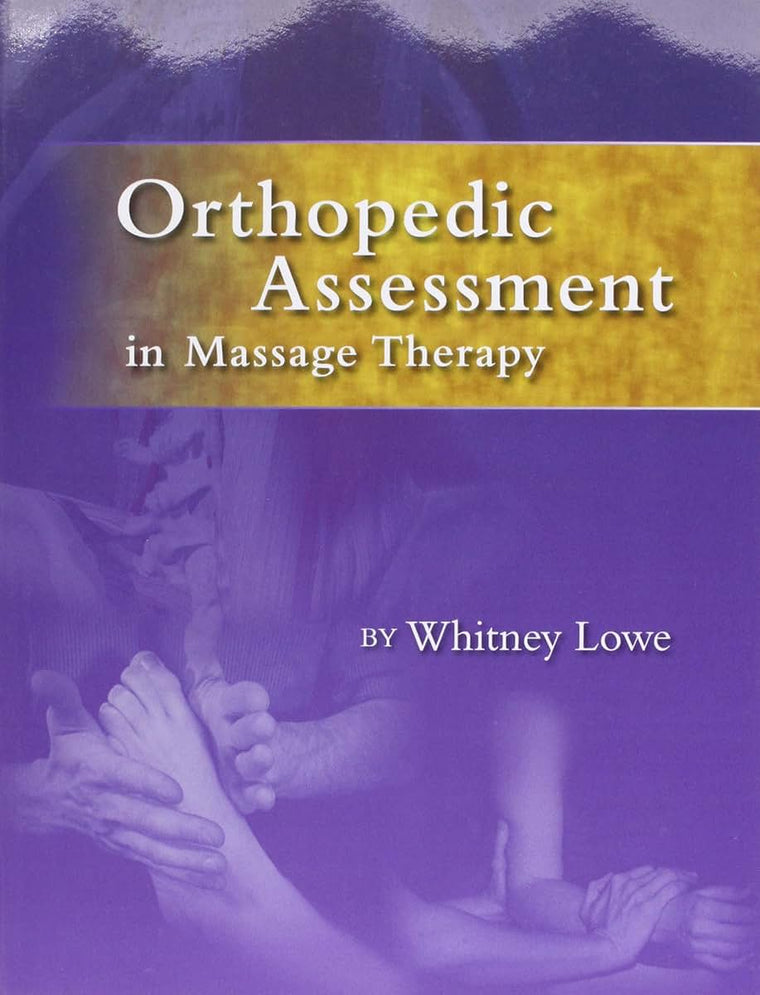 Orthopedic Assessment in Massage Therapy by Lowe, Whitney