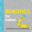 Robotics for Babies: An Engineering Baby Learning Book from the #1 Science Author for Kids (Science and STEM Gift for Engineers) (Baby University)