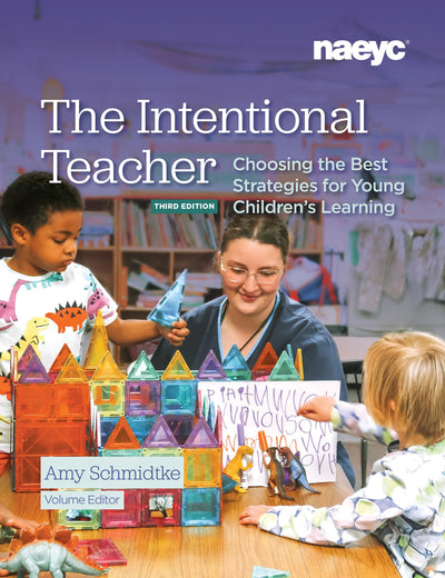 The Intentional Teacher: Choosing the Best Strategies for Young Childrens Learning, Third Edition