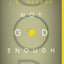 Not God Enough: Why Your Small God Leads to Big Problems