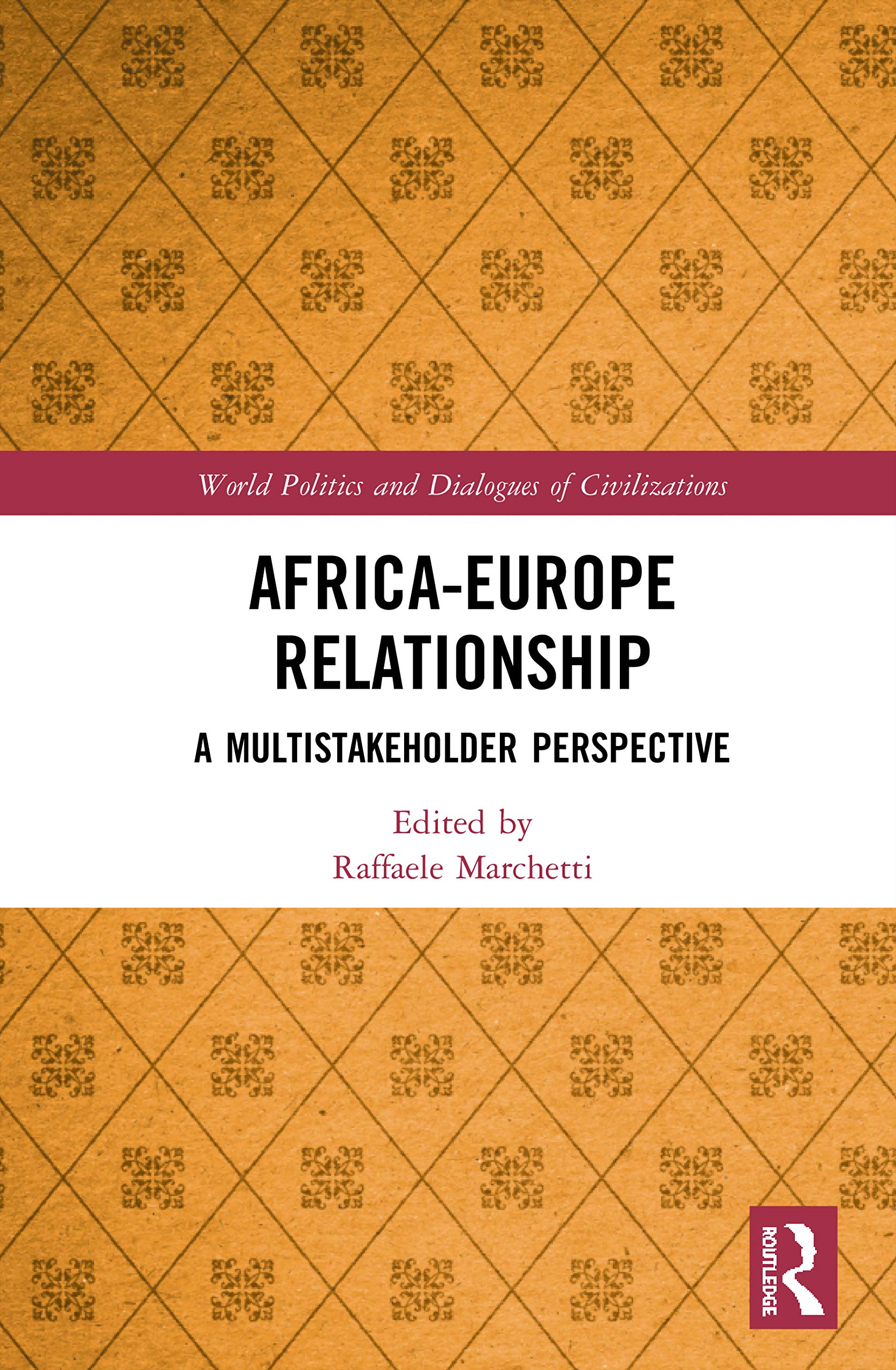 Africa-Europe Relationships: A Multistakeholder Perspective (World Politics and Dialogues of Civilizations)