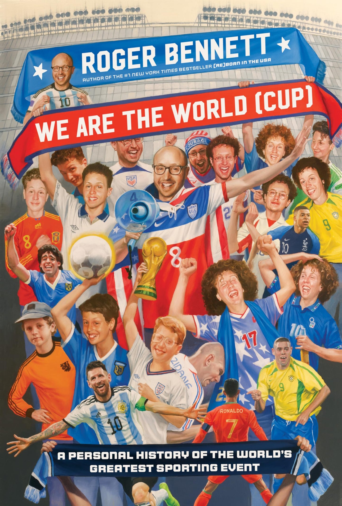 We Are the World (Cup): A Personal History of the World's Greatest Sporting Event - Soccer's Triumphs, Heartbreaks, and the Passion That Unites Fans Worldwide