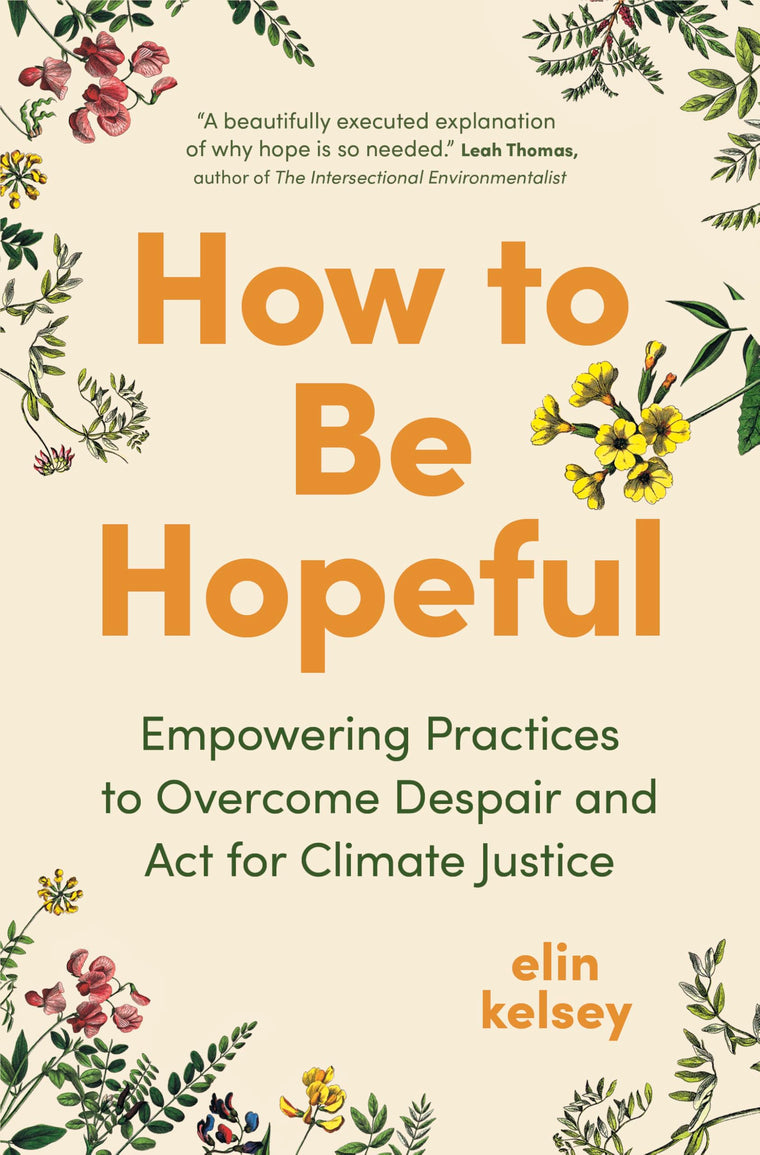 How to Be Hopeful: Empowering Practices to Overcome Despair and Act for Climate Justice
