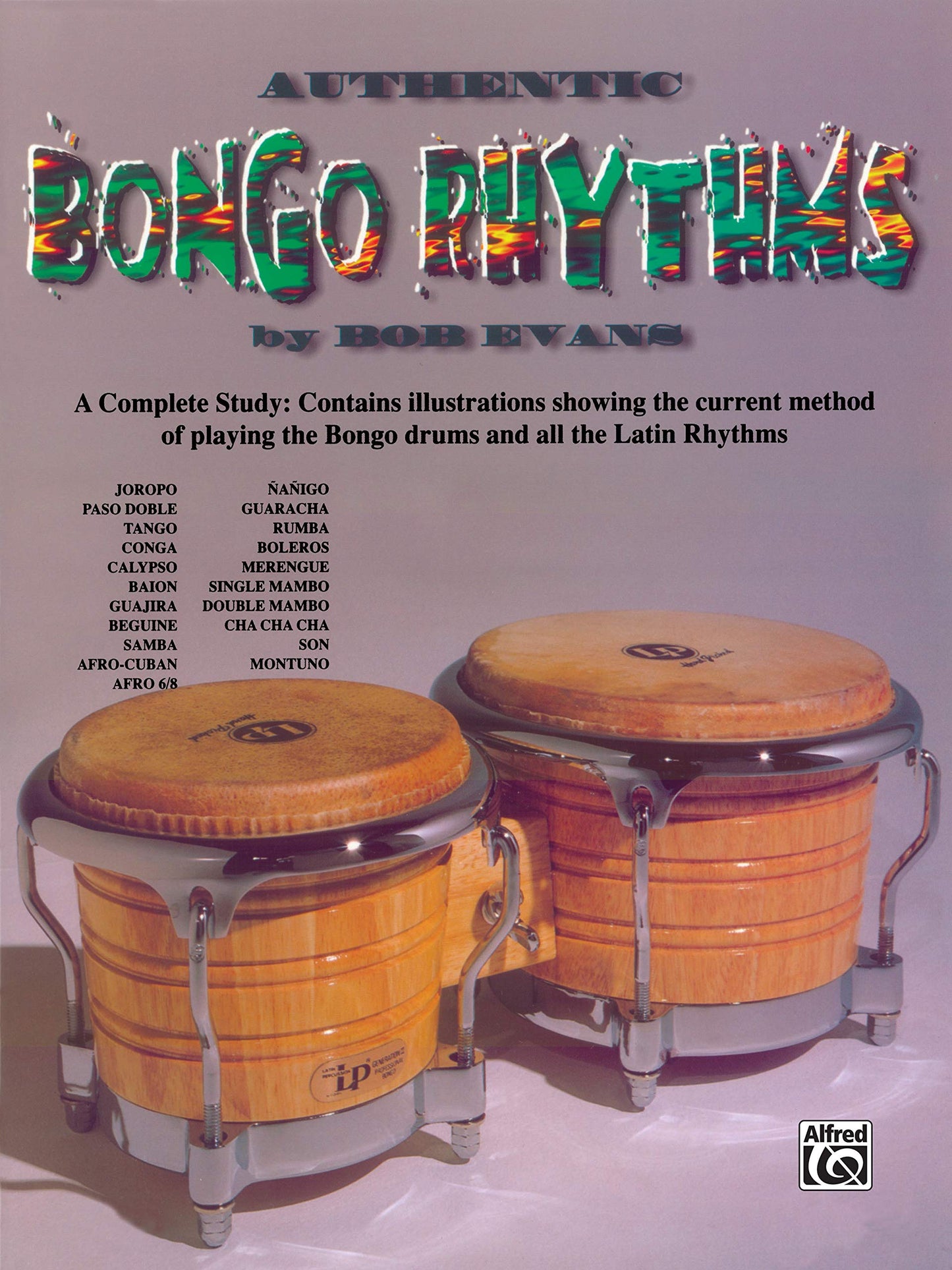 Authentic Bongo Rhythms: A Complete Study: Contains Illustrations Showing the Current Method of Playing the Bongo Drums and All the Latin Rhythms