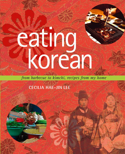 Eating Korean: From Barbecue to Kimchi, Recipes From My Home