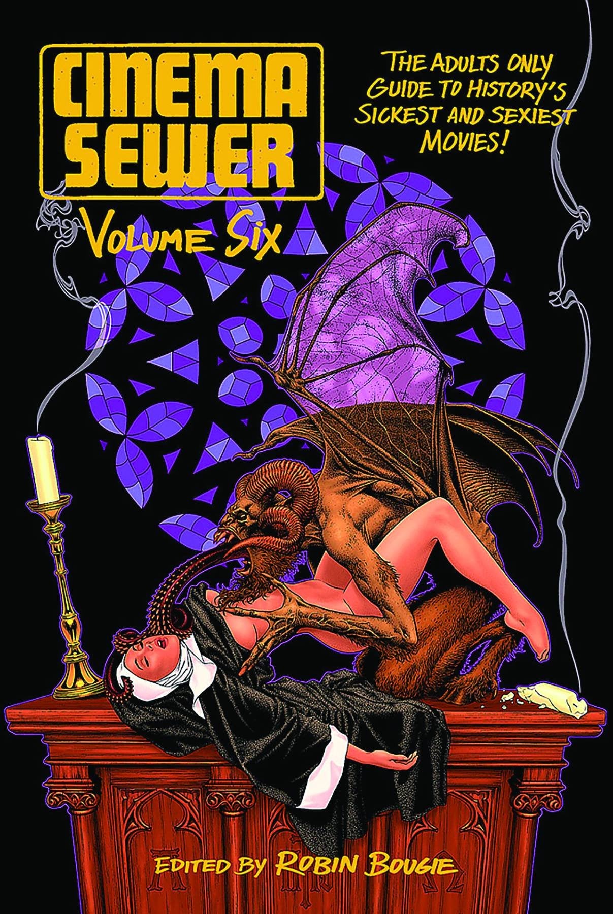 Cinema Sewer Volume 6: The Adults Only Guide to History's Sickest and Sexiest Movies!