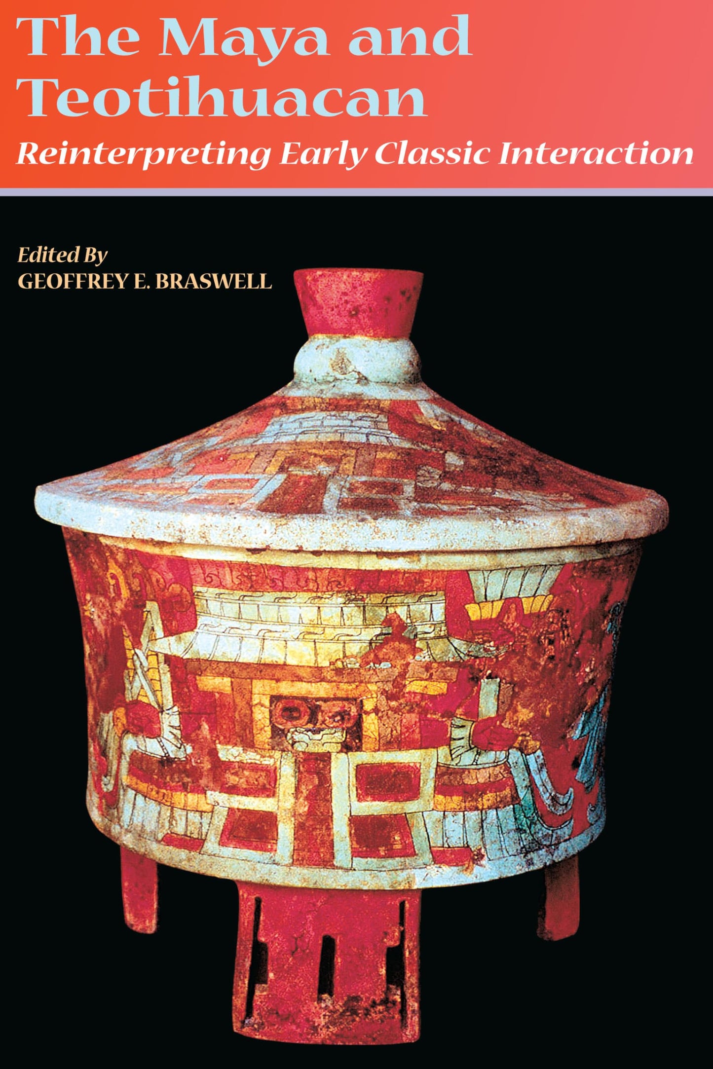 The Maya and Teotihuacan: Reinterpreting Early Classic Interaction (The Linda Schele Series in Maya and Pre-Columbian Studies)