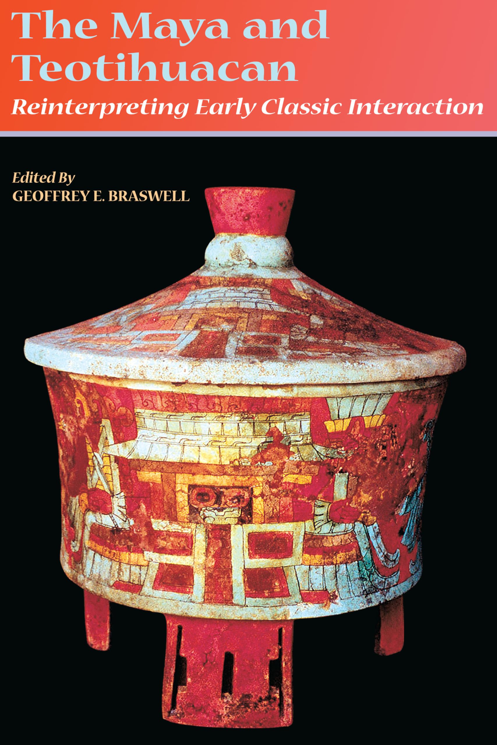 The Maya and Teotihuacan: Reinterpreting Early Classic Interaction (The Linda Schele Series in Maya and Pre-Columbian Studies)