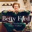 Betty Ford: First Lady, Women's Advocate, Survivor, Trailblazer