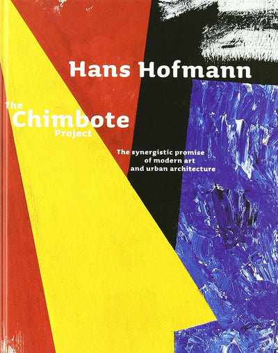 Hans Hofmann: The Chimbote Project